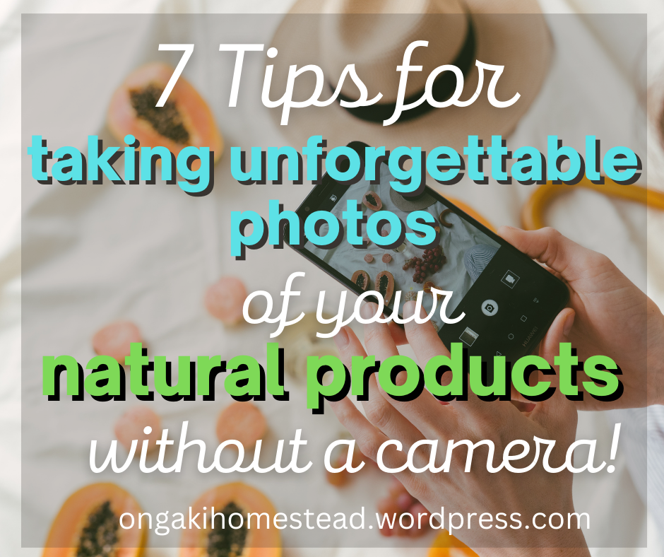 7 Ways To Take Unforgettable Photos Of Your Natural Products *Without A Camera Or Fancy Equipment